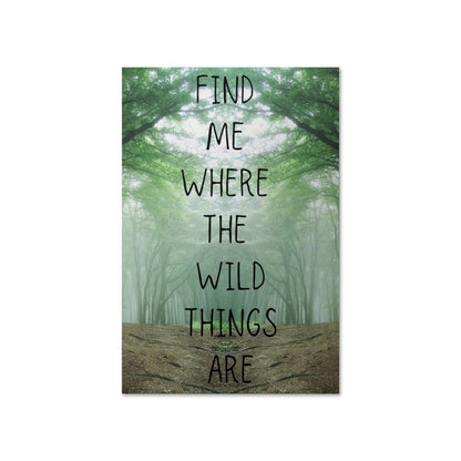 Wilderness Wall Art – Find Me Where the Wild Things Are Poster