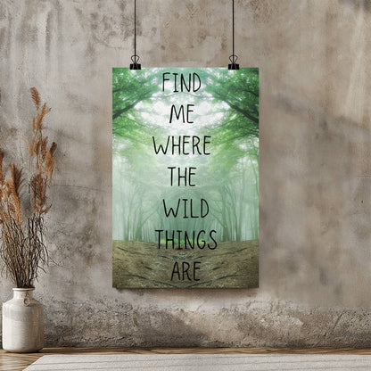 Wilderness Wall Art – Find Me Where the Wild Things Are Poster