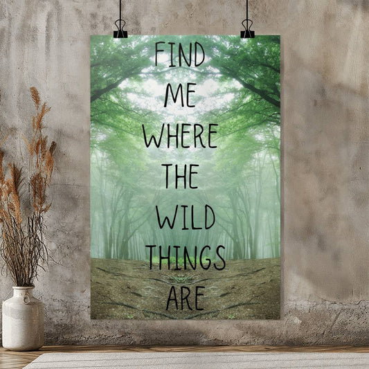 Wilderness Wall Art – Find Me Where the Wild Things Are Poster